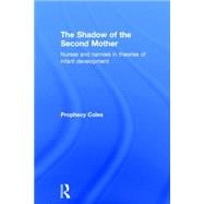 The Shadow of the Second Mother: Nurses and nannies in theories of infant development 9780415637213