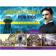 Nikola Tesla for Kids His Life, Ideas, and Inventions, with 21 Activities 9780912777214