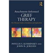 Attachment-Informed Grief Therapy: The ClinicianGÇÖs Guide to Foundations and Applications 9780415857215