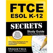 FTCE ESOL K-12 Secrets Study Guide : FTCE Subject Test Review for the Florida Teacher Certification Examinations 9781609717216