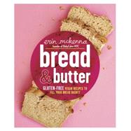 Bread & Butter: Gluten-Free Vegan Recipes to Fill Your Bread Basket 9780804137218