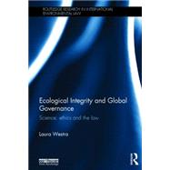 Ecological Integrity and Global Governance: Science, ethics and the law 9781138647220