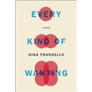 Every Kind of Wanting A Novel 9781619027220