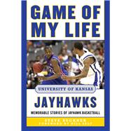 Game of My Life University of Kansas Jayhawks: Memorable Stories of Jayhawk Basketball 9781613217221