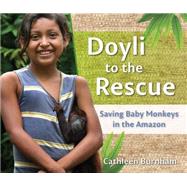 Doyli to the Rescue: Saving Baby Monkeys in the Amazon 9781933987224