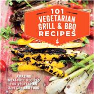 101 Vegetarian Grill & BBQ Recipes 9781849757225