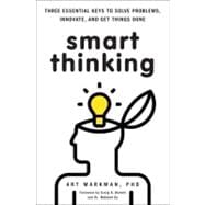 Smart Thinking Three Essential Keys to Solve Problems, Innovate, and Get Things Done 9780399537226
