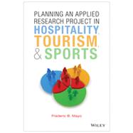 Planning an Applied Research Project in Hospitality, Tourism, & Sports 9781118637227