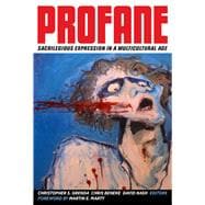 Profane: Sacrilegious Expression in a Multicultural Age 9780520277229