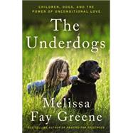 The Underdogs: Children, Dogs, and the Power of Unconditional Love 9780062467232