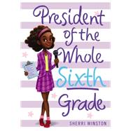 President of the Whole Sixth Grade 9780316377232