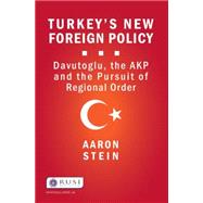 Turkey's New Foreign Policy: Davutoglu, the AKP and the Pursuit of Regional Order 9781138907232