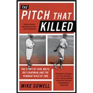 The Pitch That Killed: The Story of Carl Mays, Ray Chapman, and the Pennant Race of 1920 9781493017232
