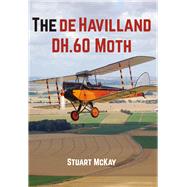 The De Havilland Dh.60 Moth 9781445657233