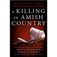 A Killing in Amish Country Sex, Betrayal, and a Cold-blooded Murder 9781250067234