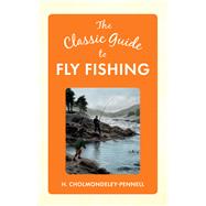 The Classic Guide to Fly Fishing 9781445647234