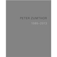 Peter Zumthor: Buildings and Projects 1985-2013 9783858817235
