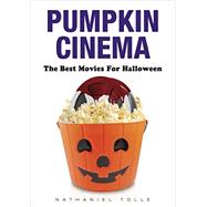 Pumpkin Cinema: The Best Movies for Halloween 9780764347238