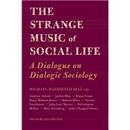 The Strange Music of Social Life: A Dialogue on Dialogic Sociology 9781439907238