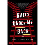 Rails Under My Back A Novel 9781555977238
