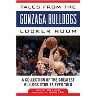 Tales from the Gonzaga Bulldogs Locker Room: A Collection of the Greatest Bulldog Stories Ever Told 9781613217238