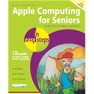 Apple Computing for Seniors in Easy Steps Covers OS X El Capitan and iOS 9 9781840787238