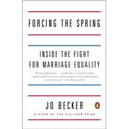 Forcing the Spring: Inside the Fight for Marriage Equality 9780143127239