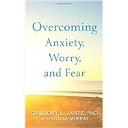 Overcoming Anxiety, Worry, and Fear 9780800727239
