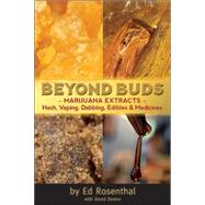 Beyond Buds Marijuana Extracts?Hash, Vaping, Dabbing, Edibles and Medicines 9781936807239
