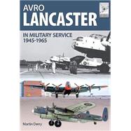 Avro Lancaster, 1945-1964: In British, Canadian and French Military Service 9781473827240
