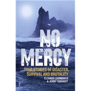 No Mercy: True Stories of Disaster, Survival and Brutality 9781922147240