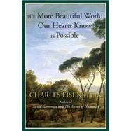 The More Beautiful World Our Hearts Know Is Possible 9781583947241