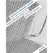 Bauhaus Weaving Theory: From Feminine Craft to Mode of Design 9780816687244