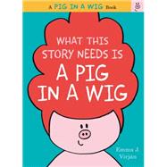 What This Story Needs Is a Pig in a Wig 9780062327246