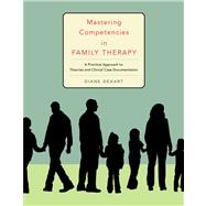 Mastering Competencies in Family Therapy A Practical Approach to Theory and Clinical Case Documentation 9780495597247