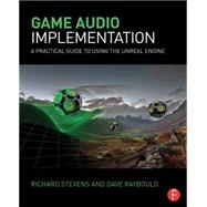 Game Audio Implementation: A Practical Guide Using the Unreal Engine 9781138777248