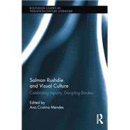 Salman Rushdie and Visual Culture: Celebrating Impurity, Disrupting Borders 9781138847248