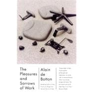 The Pleasures and Sorrows of Work 9780307277251