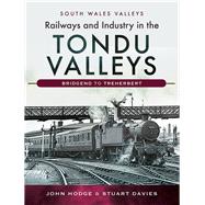 Railways and Industry in the Tondu Valleys 9781526727251