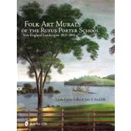 Folk Art Murals of the Rufus Porter School : New England Landscapes, 1825- 1845 9780764337253