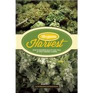 Marijuana Harvest How to Maximize Quality And Yield in Your Cannabis Garden 9781936807253