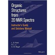 Organic Structures from 2d Nmr Spectra Instructors Guide and Solutions Manual 9781119027256