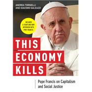 This Economy Kills: Pope Francis on Capitalism and Social Justice 9780814647257