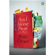 Am I Alone Here? Notes on Living to Read and Reading to Live 9781936787258