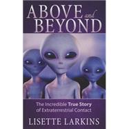 Above and Beyond: The Incredible True Story of Extraterrestrial Contact 9781937907259