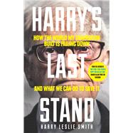 Harry's Last Stand How the World My Generation Built is Falling Down, and What We Can Do to Save It 9781848317260
