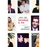 JFK Jr., George, & Me A Memoir 9781451697261
