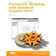 Parametric Modeling With Autodesk Inventor 2013 9781585037261