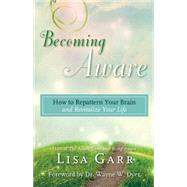 Becoming Aware: How to Repattern Your Brain and Revitalize Your Life 9781401947262