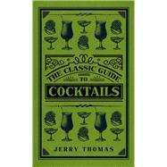 The Classic Guide to Cocktails 9781445647265